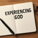 Experiencing God Study Notes: Key Lessons, Reflections, and Practical Applications experiencing god study notes