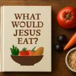 What Would Jesus Eat Book: A Complete Guide to the Biblical Diet and Health Principles what would jesus eat book